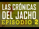 Las Crnicas del Jacho - Episodio 2